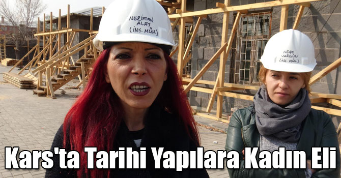 Kars'ta Tarihi Yapıların Restorasyonunda Kadın Eli