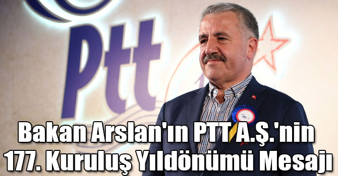 Bakan Arslan'ın PTT A.Ş.'nin 177. Kuruluş Yıldönümü Mesajı