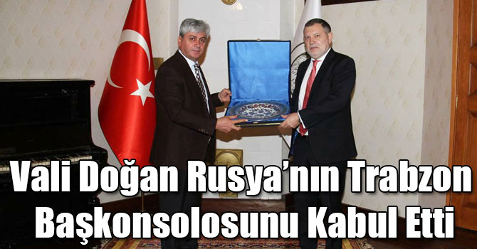 Vali Doğan Rusya’nın Trabzon Başkonsolosunu Kabul Etti