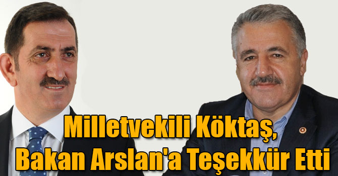 Milletvekili Köktaş, Bakan Arslan'a Teşekkür Etti