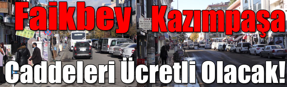 Faikbey ve Kazımpaşa Caddeleri Ücretli Olacak!