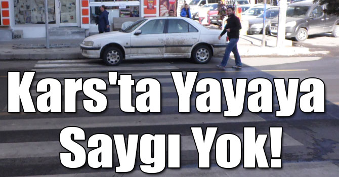 Kars'ta Yayaya Saygı Yok!