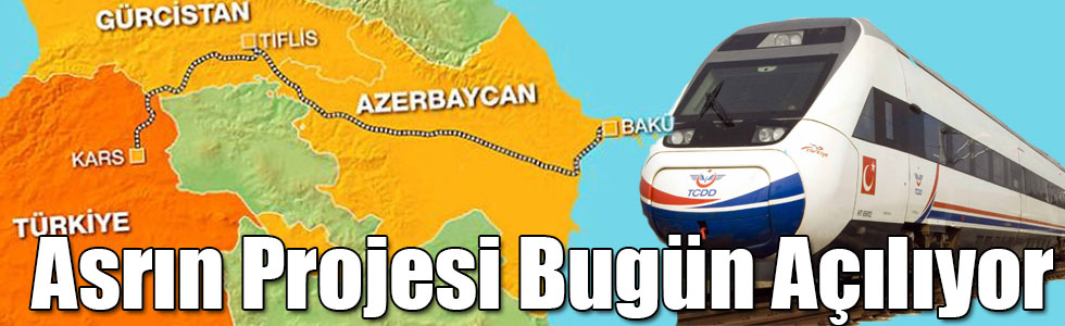 Asrın Projesi Bakü-Tiflis-Kars Demiryolu Bugün Açılıyor