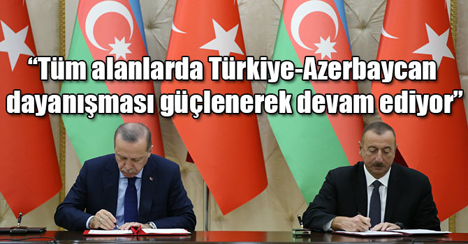 Cumhurbaşkanı Erdoğan: “Tüm alanlarda Türkiye-Azerbaycan dayanışması güçlenerek devam ediyor”