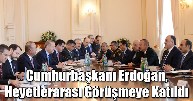 Cumhurbaşkanı Erdoğan, Azerbaycan’da Heyetlerarası Görüşmeye Katıldı