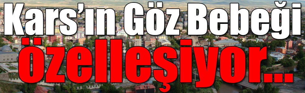 Kars’ın Göz Bebeği Özelleşiyor…