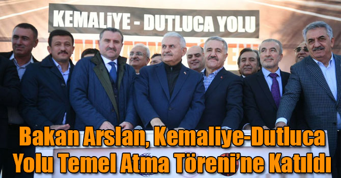 Bakan Arslan, Kemaliye-Dutluca Yolu Temel Atma Töreni'ne Katıldı
