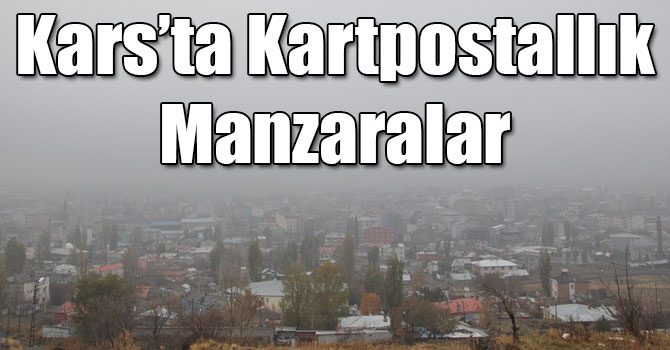 Kars’ta Kartpostallık Manzaralar