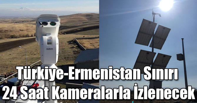 Türkiye-Ermenistan Sınırı 24 Saat Kameralarla İzlenecek
