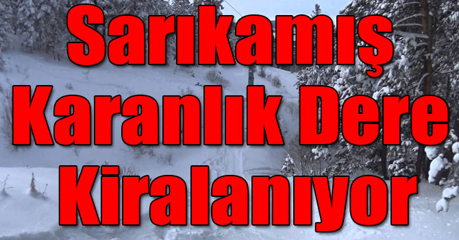 Sarıkamış Karanlık Dere Kiralanıyor