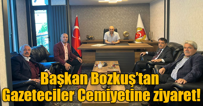 Başkan Bozkuş’tan Gazeteciler Cemiyetine ziyaret!