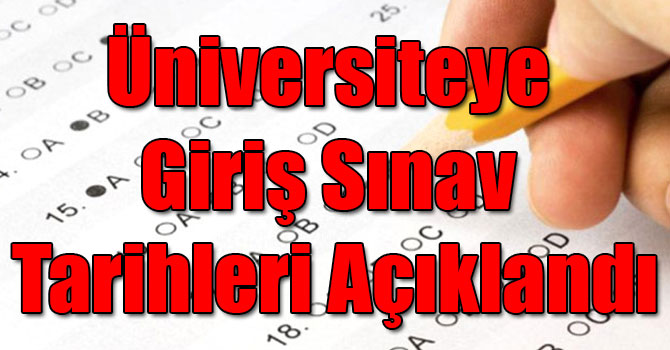 Üniversiteye Giriş Sınav Tarihleri Açıklandı