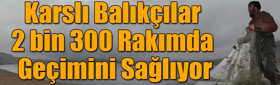 Karslı Balıkçılar 2 bin 300 Rakımlı Gölde Balıkçılıkla Geçimini Sağlıyor