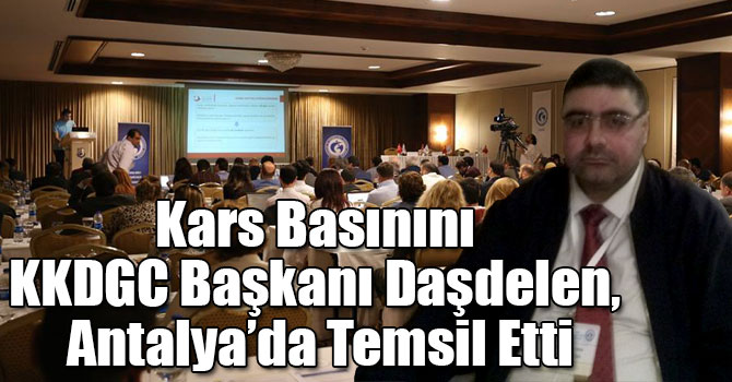 Kars Basınını KKDGC Başkanı Daşdelen, Antalya’da Temsil Etti