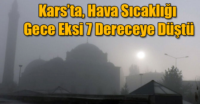 Kars’ta, Hava Sıcaklığı Gece Eksi 7 Dereceye Düştü