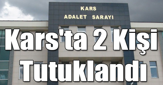 Kars'ta 2 Kişi Tutuklandı