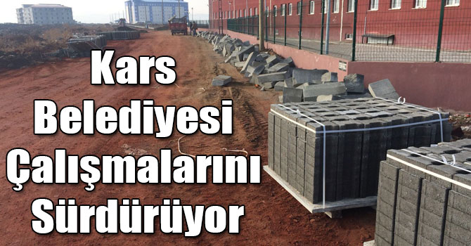 Kars Belediyesi Çalışmalarını Sürdürüyor