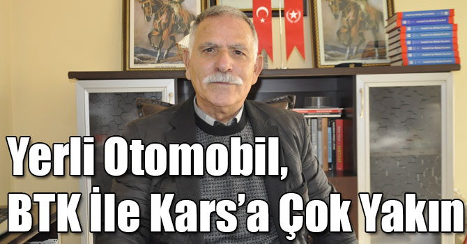 Yerli Otomobil, BTK İle Kars’a Çok Yakın