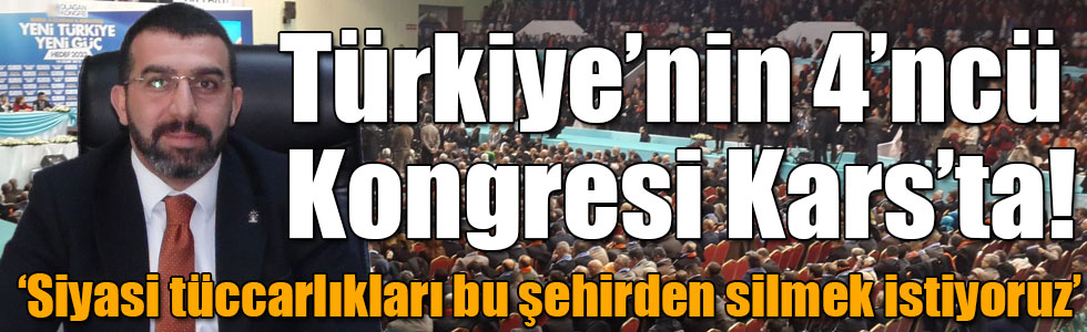 Türkiye’nin 4’ncü Kongresi Kars’ta!