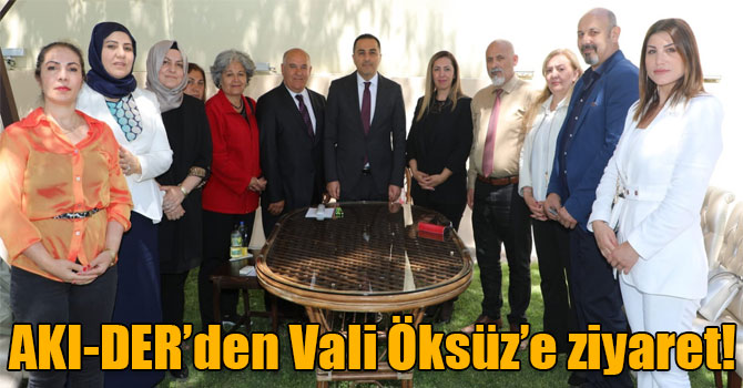 AKI-DER’den Vali Öksüz’e ziyaret!