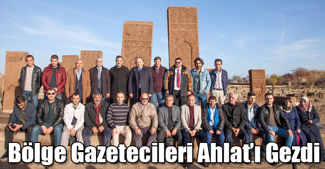 Bölge Gazetecileri Ahlat’ı Gezdi