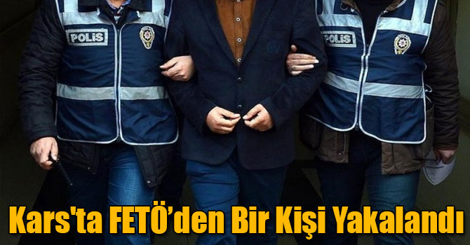 Kars'ta FETÖ’den Bir Kişi Yakalandı