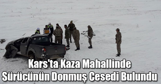 Kars'ta Kaza Mahallinde Sürücünün Donmuş Cesedi Bulundu
