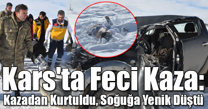 Kars'ta Feci Kaza: Kazadan Kurtuldu, Soğuğa Yenik Düştü