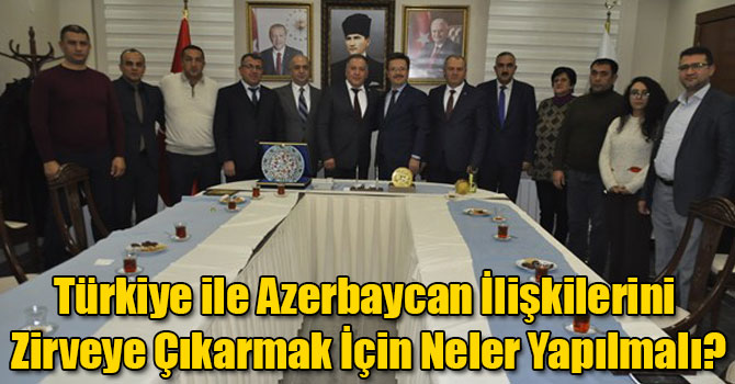 Türkiye ile Azerbaycan İlişkilerini Zirveye Çıkarmak İçin Neler Yapılmalı?