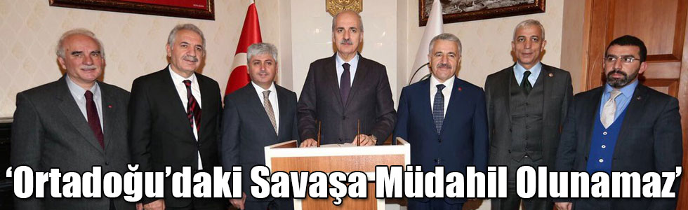 Bakan Numan Kurtulmuş: Ortadoğu’daki Savaşa Müdahil Olunamaz