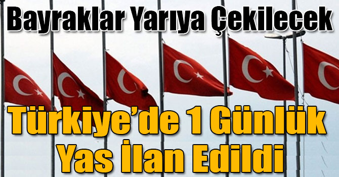 Türkiye’de 1 Günlük Yas İlan Edildi