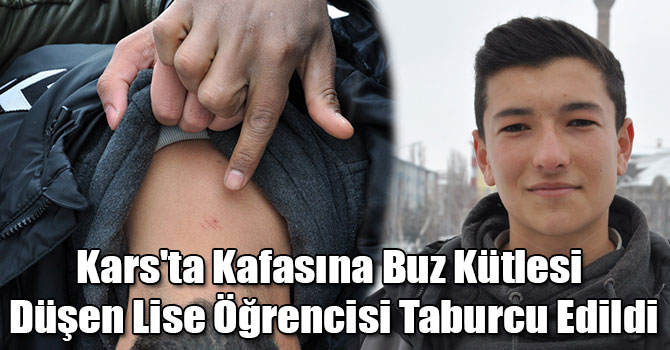 Kars'ta Kafasına Buz Kütlesi Düşen Lise Öğrencisi Taburcu Edildi