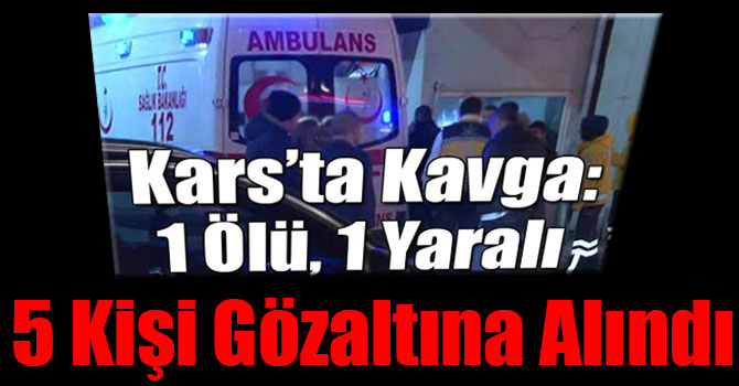 Sarıkamış’ta 1 Öğrencinin Hayatını Kaybettiği Kavgada 5 Gözaltı