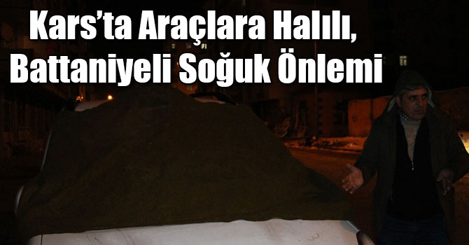 Kars’ta Araçlara Halılı, Battaniyeli Soğuk Önlemi