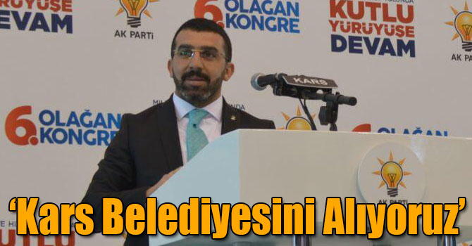 Başkan Çalkın: Kars Belediyesini Alıyoruz