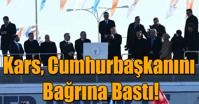 Kars, Cumhurbaşkanını Bağrına Bastı!