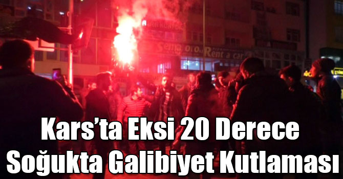 Kars’ta Eksi 20 Derece Soğukta Beşiktaş’ın Galibiyetini Kutladılar
