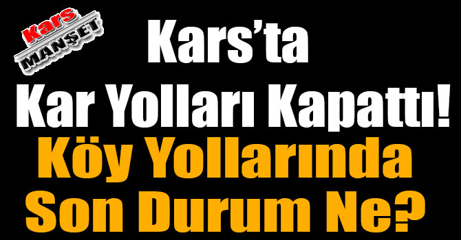 Kars'ta 75 Köy Yolu Ulaşıma Kapalı
