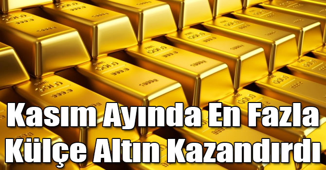 Kasım Ayında En Fazla Külçe Altın Kazandırdı