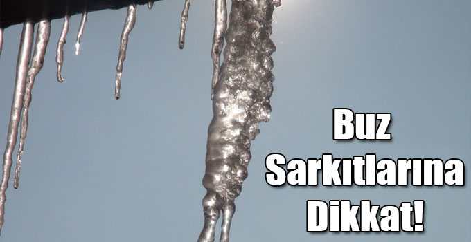 Buz Sarkıtlarına Dikkat!