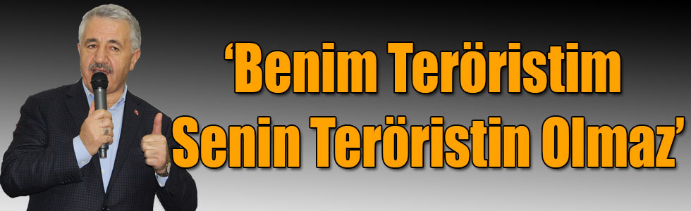 Bakan Arslan: Benim Teröristim Senin Teröristin Olmaz