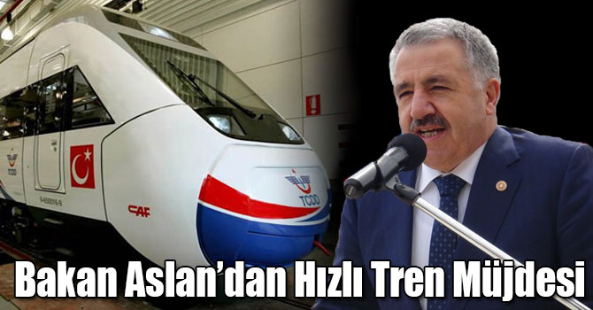 Bakan Aslan’dan Hızlı Tren Müjdesi
