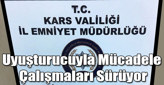 Kars'ta Uyuşturucuyla Mücadele Çalışmaları Sürüyor