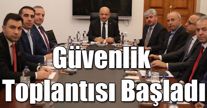 Fikri Işık Başkanlığında Güvenlik Toplantısı Başladı