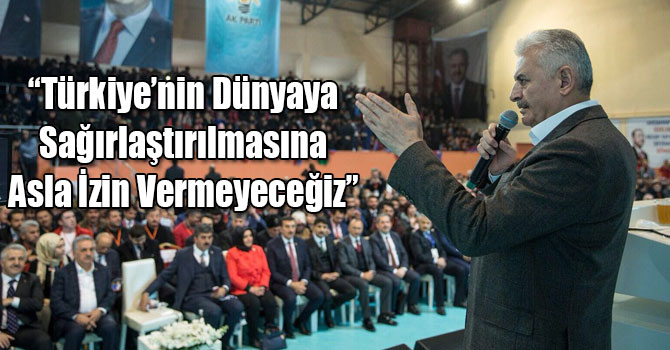 Başbakan Binali Yıldırım: “Türkiye’nin Dünyaya Sağırlaştırılmasına Asla İzin Vermeyeceğiz”