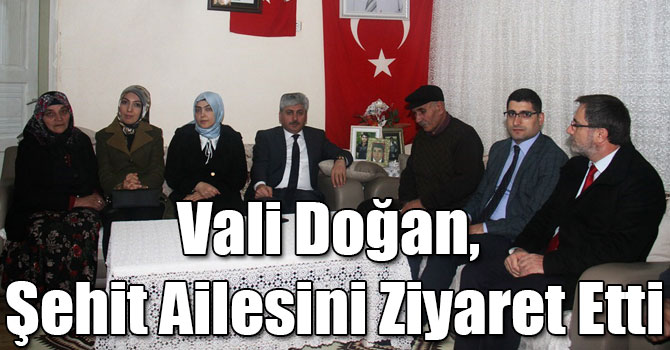 Vali Doğan, Şehit Ailesini Ziyaret Etti