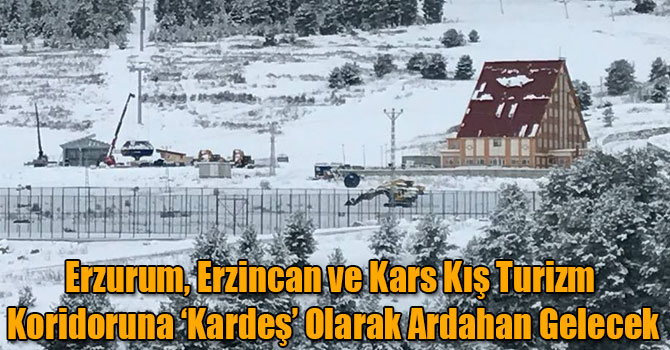 Erzurum, Erzincan ve Kars Kış Turizm Koridoruna ‘Kardeş’ Olarak Ardahan Gelecek