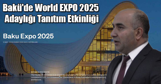 Bakü'de World EXPO 2025 Adaylığı Tanıtım Etkinliği