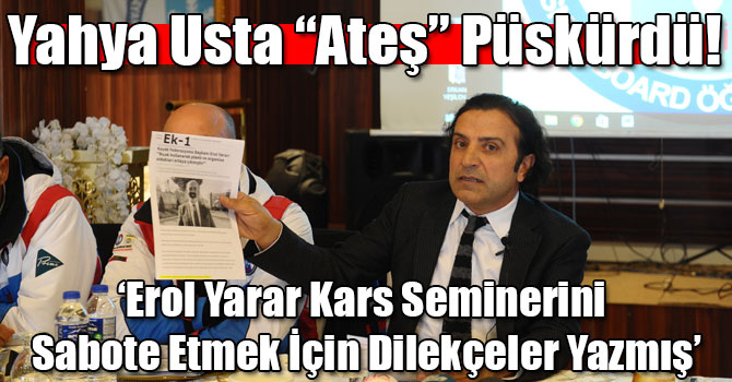 Yahya Usta “Ateş” Püskürdü: ‘Erol Yarar Kars Seminerini Sabote Etmek İçin Dilekçeler Yazmış’