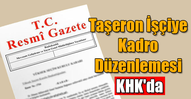 Taşeron İşçiye Kadro Düzenlemesi KHK'da